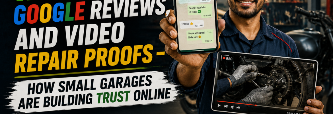 WhatsApp, Google Reviews, and Video Repair Proofs - How Small Garages Are Building Trust Online